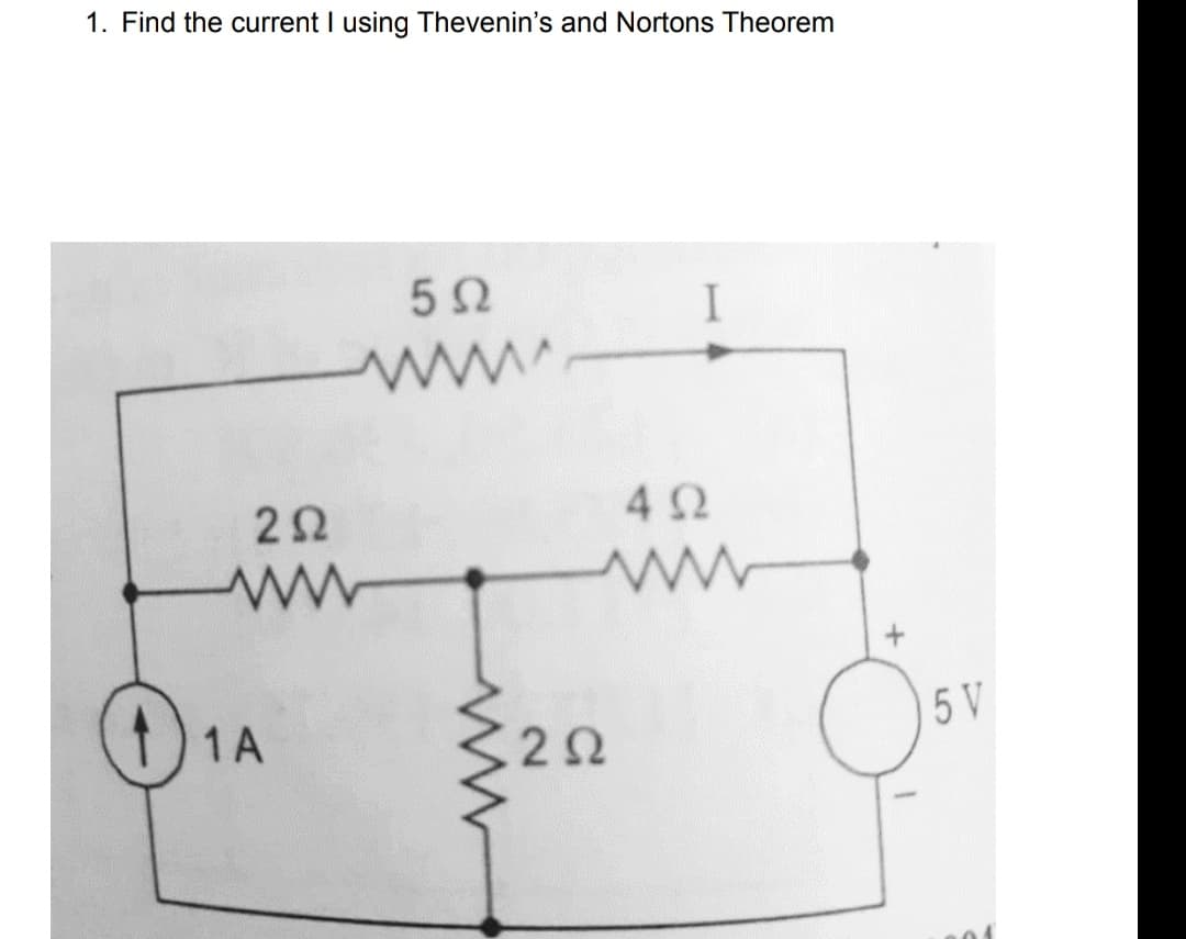 1. Find the current I using Thevenin's and Nortons Theorem
I
42
t)1A
2Ω
5 V
