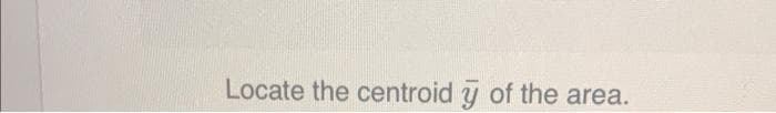 Locate the centroid y of the area.