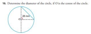 16. Determine the diameter of the circle, if O is the centre of the circle.
28 mm