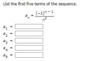 List the first five terms of the sequence.
(-1)^-1
0²
m
H
2₂
N
=
33
34
35
=
=
=
=
n
=