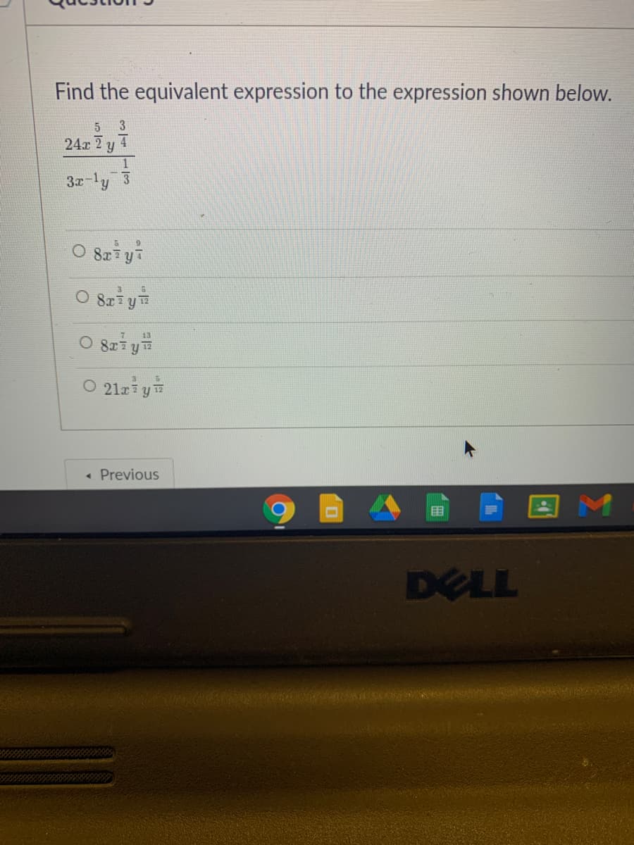 Find the equivalent expression to the expression shown below.
5.
3
24x 2 y 1
3x-ly 3
9.
O 8x7 y
8x
13
O 8ri y
O 21aiyi
« Previous
围
DELL
