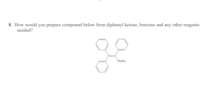 8. How would you prepare compound below from diphenyl ketone, benzene and any other reagents
needed?
