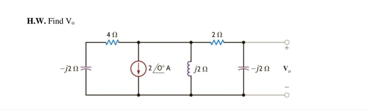 H.W. Find Vo
4Ω
2Ω
-j2n:
)2/0°A
j20
-j2n
V.
