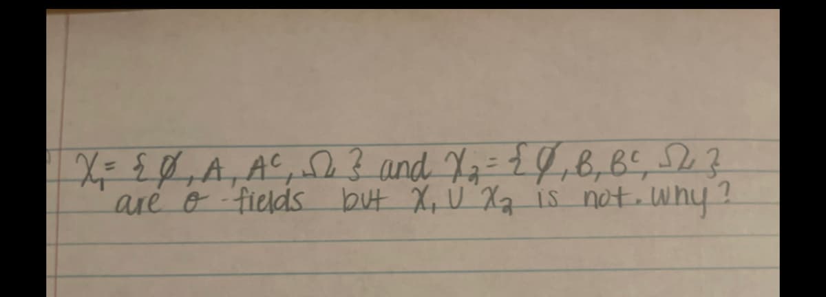 X = { Ø₁ A₁ A², 3 and X₂ = { 0₁, B₁, B², J2 3
are o fields but X, U X₂ is not. Why?