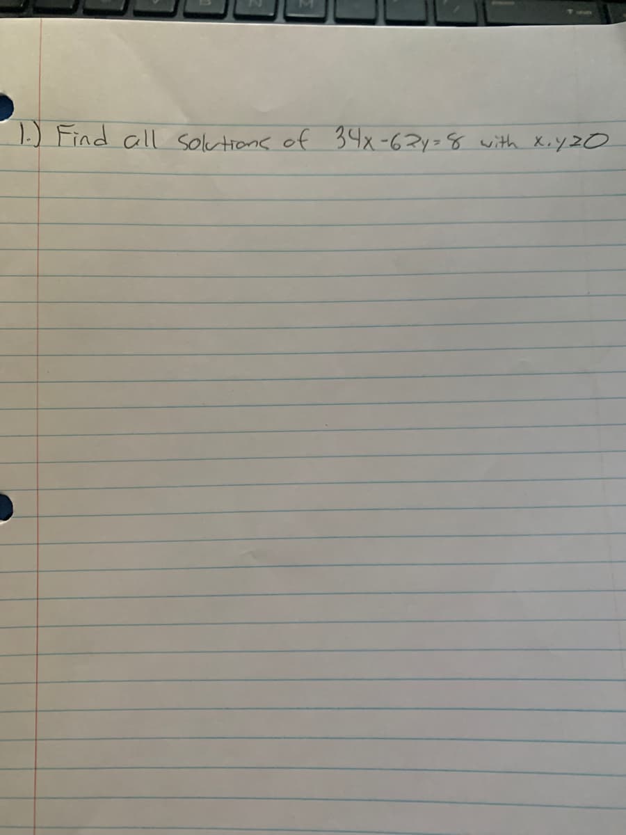 1.) Find all solutions of 34x-62y=8 with X,yZO
