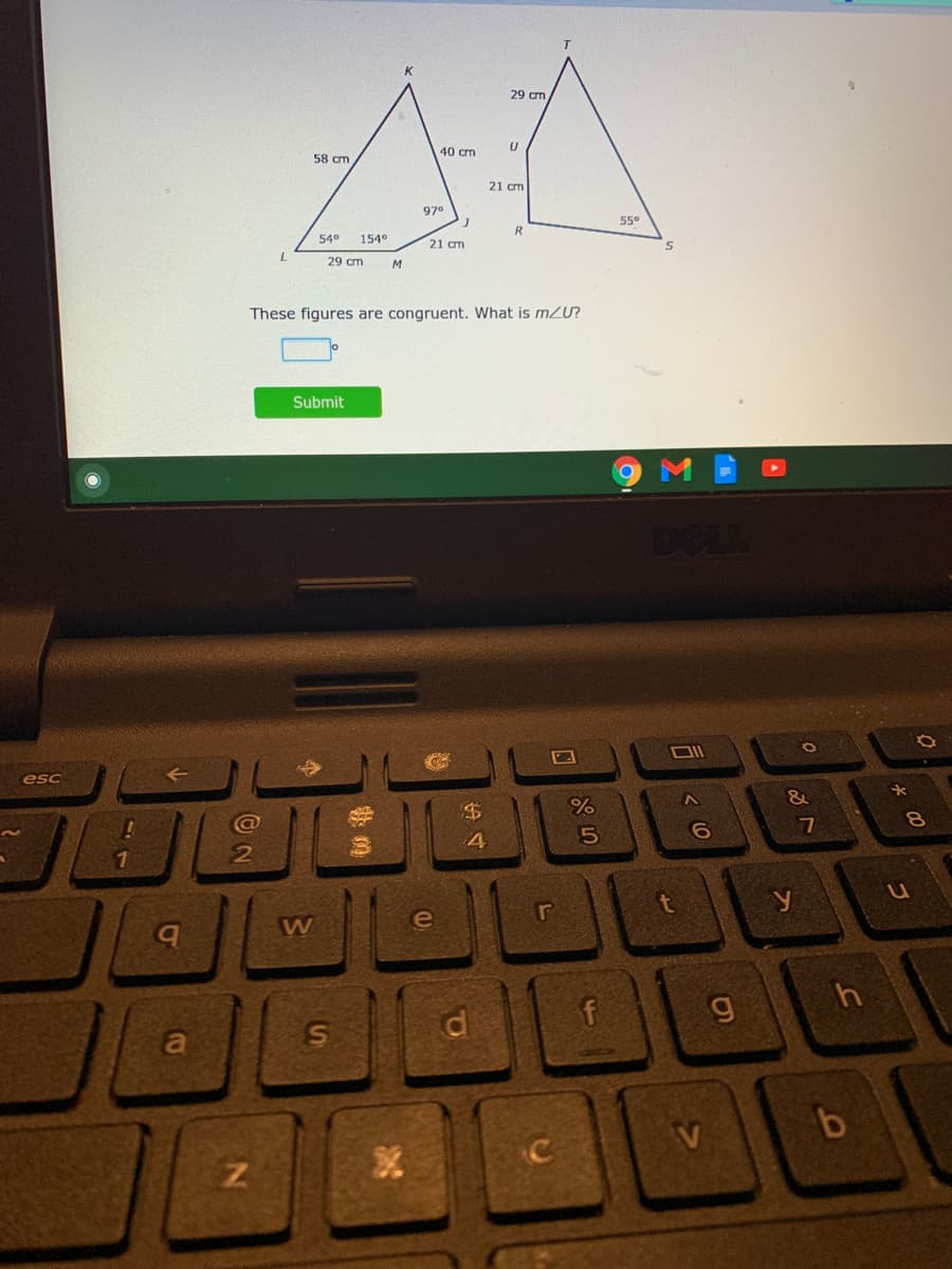 29 cm
58 cm
40 cm
21 am
970
55°
R.
54°
154
21 cm
29 cm
These figures are congruent. What is mU?
Submit
DELL
esc
&
t
bq
W
e
f
g
a
JL
V
う
Ss
