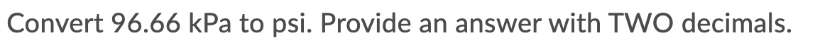 Convert 96.66 kPa to psi. Provide an answer with TWO decimals.
