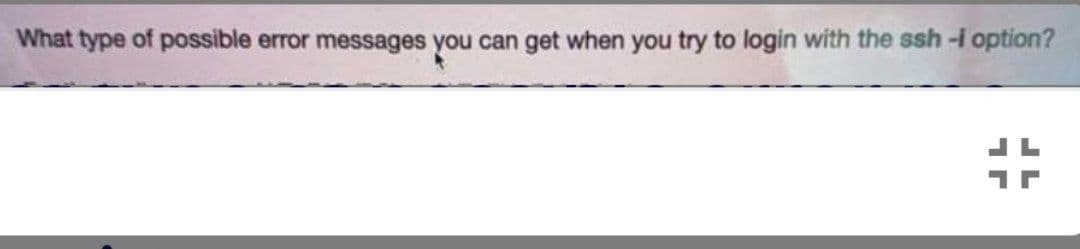 What type of possible error messages you can get when you try to login with the ssh-i option?
7
JL