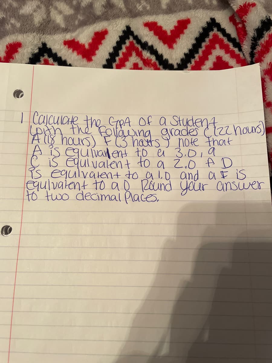 C
I
with the following
Student.
graces ( [zz hours)
note that
A is equivalent to a 3.0, a
& is equivalent to a 2.0 AD
is equivalent to a 10 and at is
equivalent to a D Round your answer
to two decimal Places,