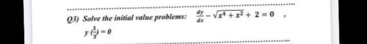 + +x² + 2 0
Q3) Solve the initial value problems:
