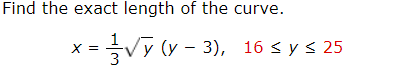 Find the exact length of the curve.
1
Vy (y - 3), 16 < y s 25
3
