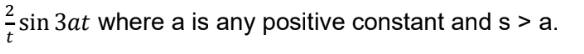 sir
sin 3at where a is any positive constant and s > a.
t
