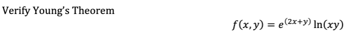 Verify Young's Theorem
f(x,y) = e(2x+y) In(xy)
%3D
