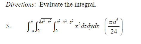 Directions: Evaluate the integral.
Vot-x pa²-x²-y
na°
3.
x*dzdydx
24
