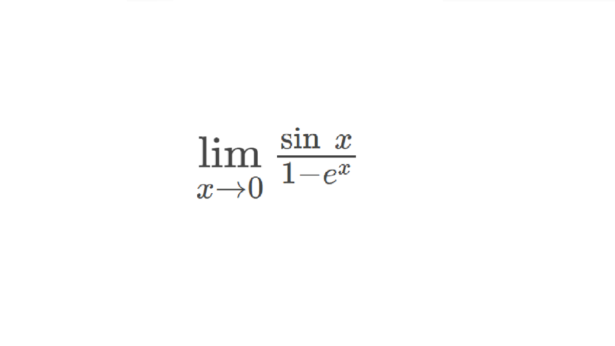 sin x
lim
1-e*
x→0
