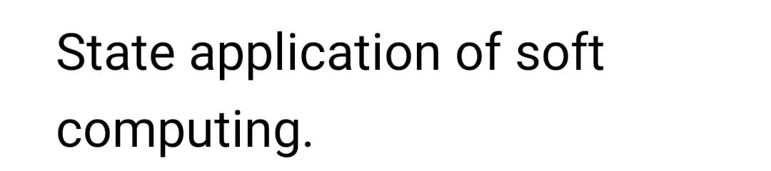 State application of soft
computing.