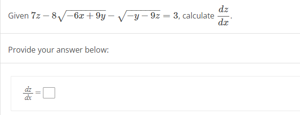 Given 7z - 8√✓-6x +9y-
Provide your answer below:
||
-y-9z
=
3, calculate
dz
dx