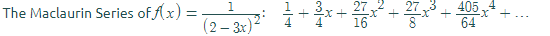 +*+- 27,
405 x + ---
64
1
The Maclaurin Series of (x) =
(2 – 3x)*
16
