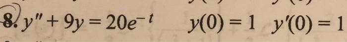 8.y" +9y=20e-t
y(0) = 1 y'(0) = 1