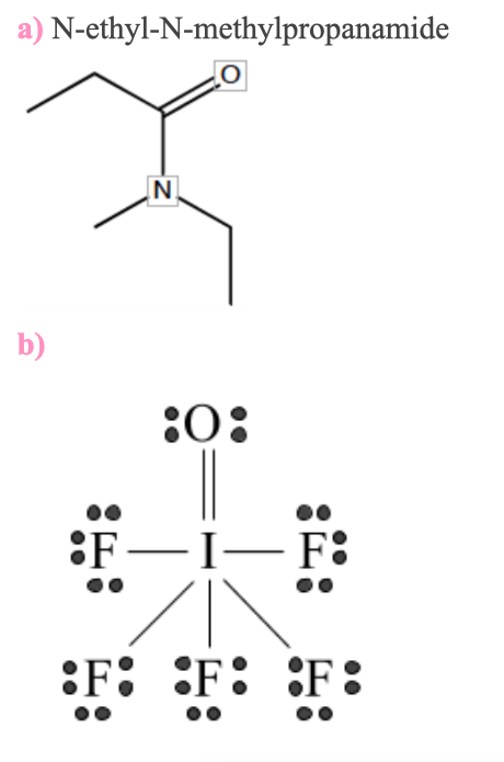 a) N-ethyl-N-methylpropanamide
IN.
b)
:0:
:F
F:
:F: F: :F:
