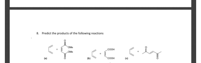 8. Predict the products of the following reactions
OMe
.COOH
OMe
(b)
COOH
(c)
