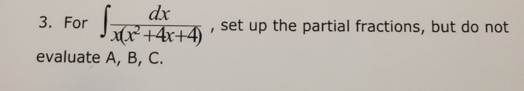 dx
(X² +4x+4)
evaluate A, B, C.
3. For
set up the partial fractions, but do not
