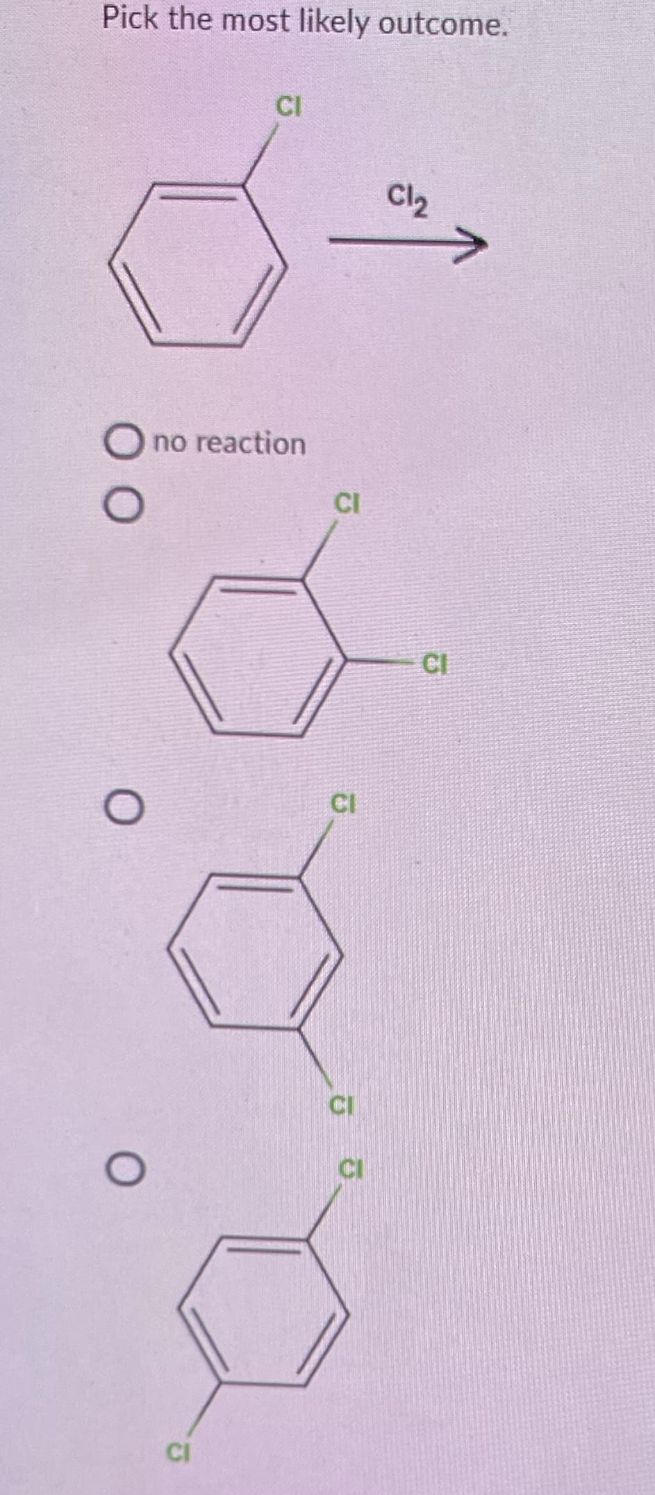 Pick the most likely outcome.
CI
no reaction
CI
CI
O
CI
CI
CI