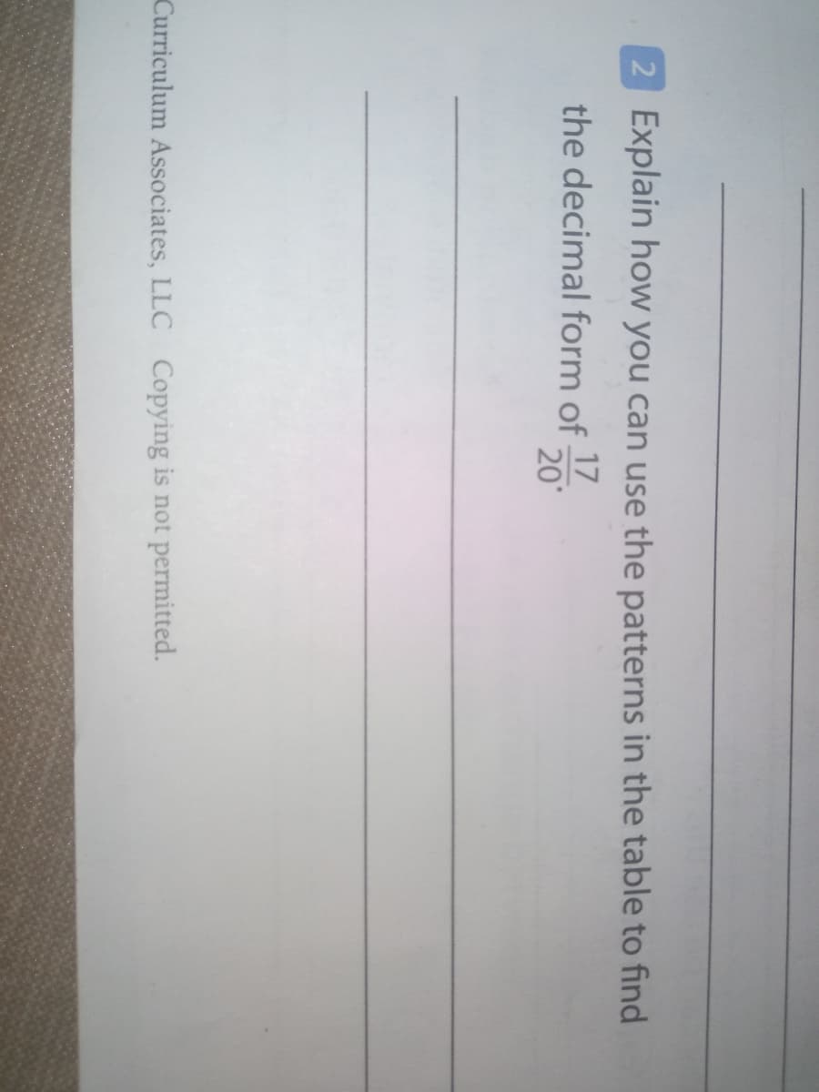 2 Explain how you can use the patterns in the table to find
the decimal form of
17
20
Curriculum Associates, LLC Copying is not permitted.
