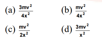 3mv2
(а)
4x?
mv?
(b)
4x2
(с) mу?
2x2
(d) Зту?
x2
3mv?
