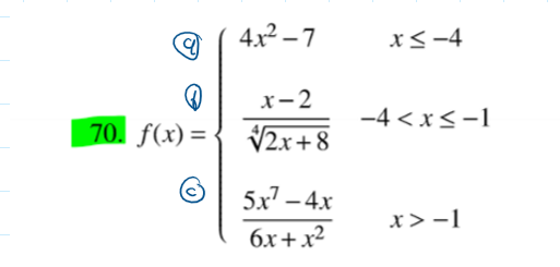 4.x2 – 7
x<-4
х-2
-4 < x<-1
70. f(x) =
V2x+8
©| 5x7 – 4x
x> -1
бх + х2
