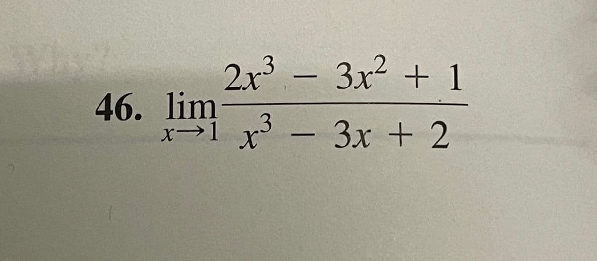 2x3 -Зх2 + 1
3x²
46. lim 3 - Зх + 2
x→1
