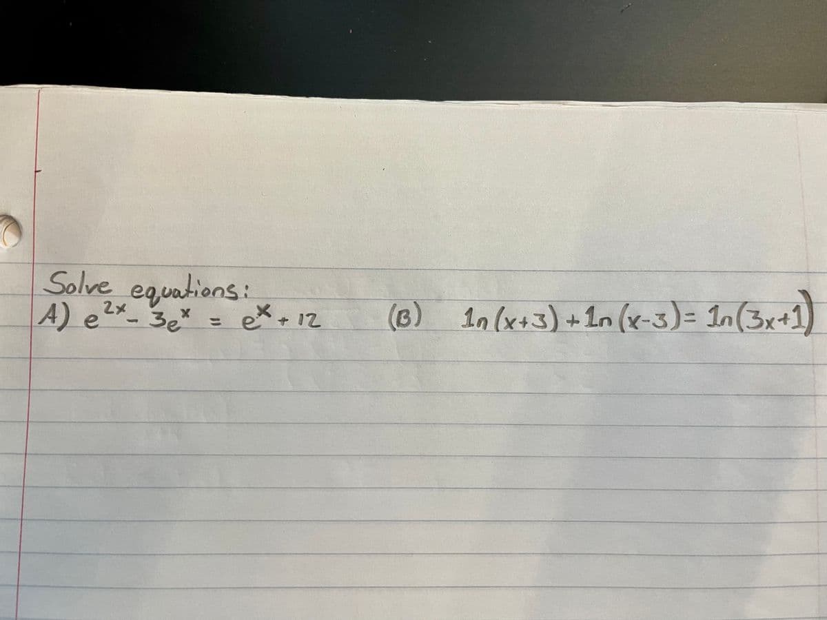 Solve equations:
equa
A) e2x 3ex =
ex+12
(8)
1n(x+3) +1n (x-3)= In(3x+1
%3D
