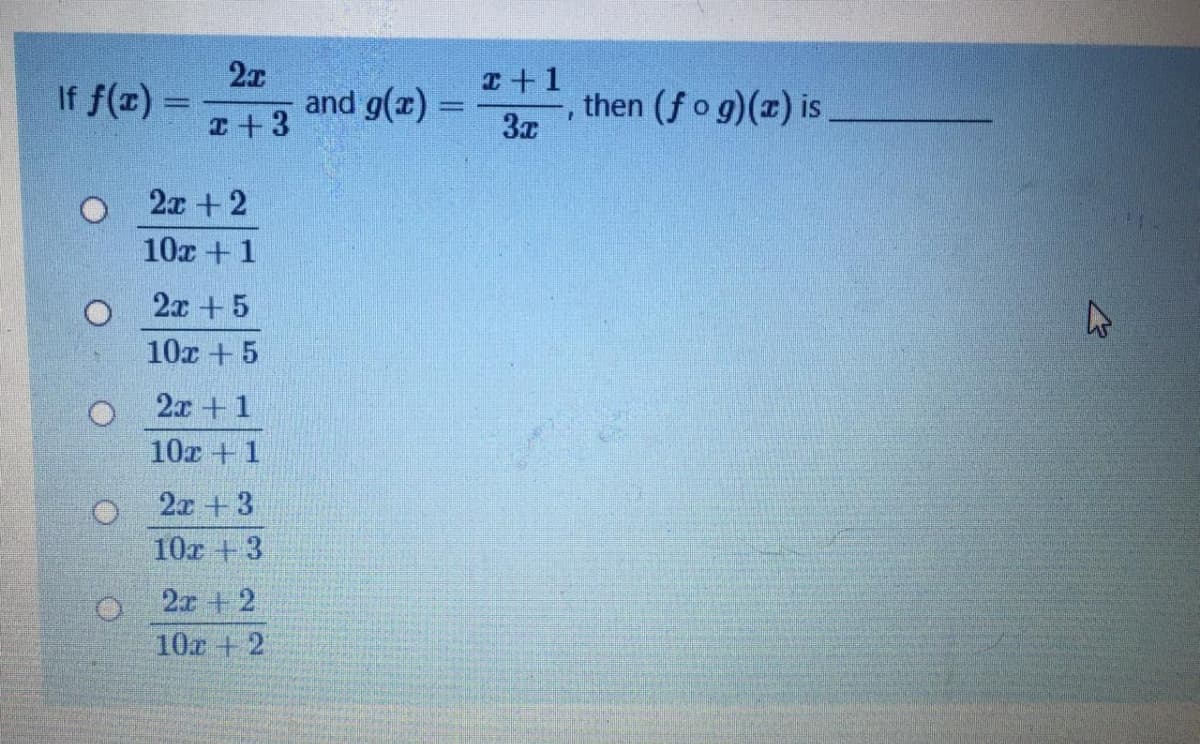 I+1
If f(x) =
and g(z)
I +3
then (fo g)(x) is
3x
2x + 2
10x +1
2x +5
10x + 5
2x +1
10r + 1
2x + 3
10x + 3
2x + 2
10r + 2
