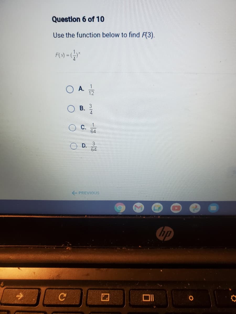 Question 6 of 10
Use the function below to find F(3).
12
3
В.
C.
64
64
+ PREVIOUS
hp
C
A.
D.
