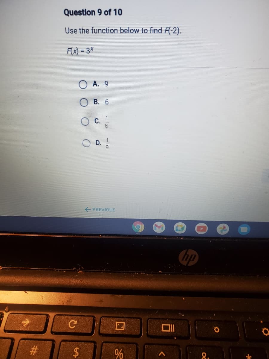 Question 9 of 10
Use the function below to find A-2).
FX) = 3*
O A. -9
B. -6
1
C.
PREVIOUS
hp
C
%
8.
D.
%23
