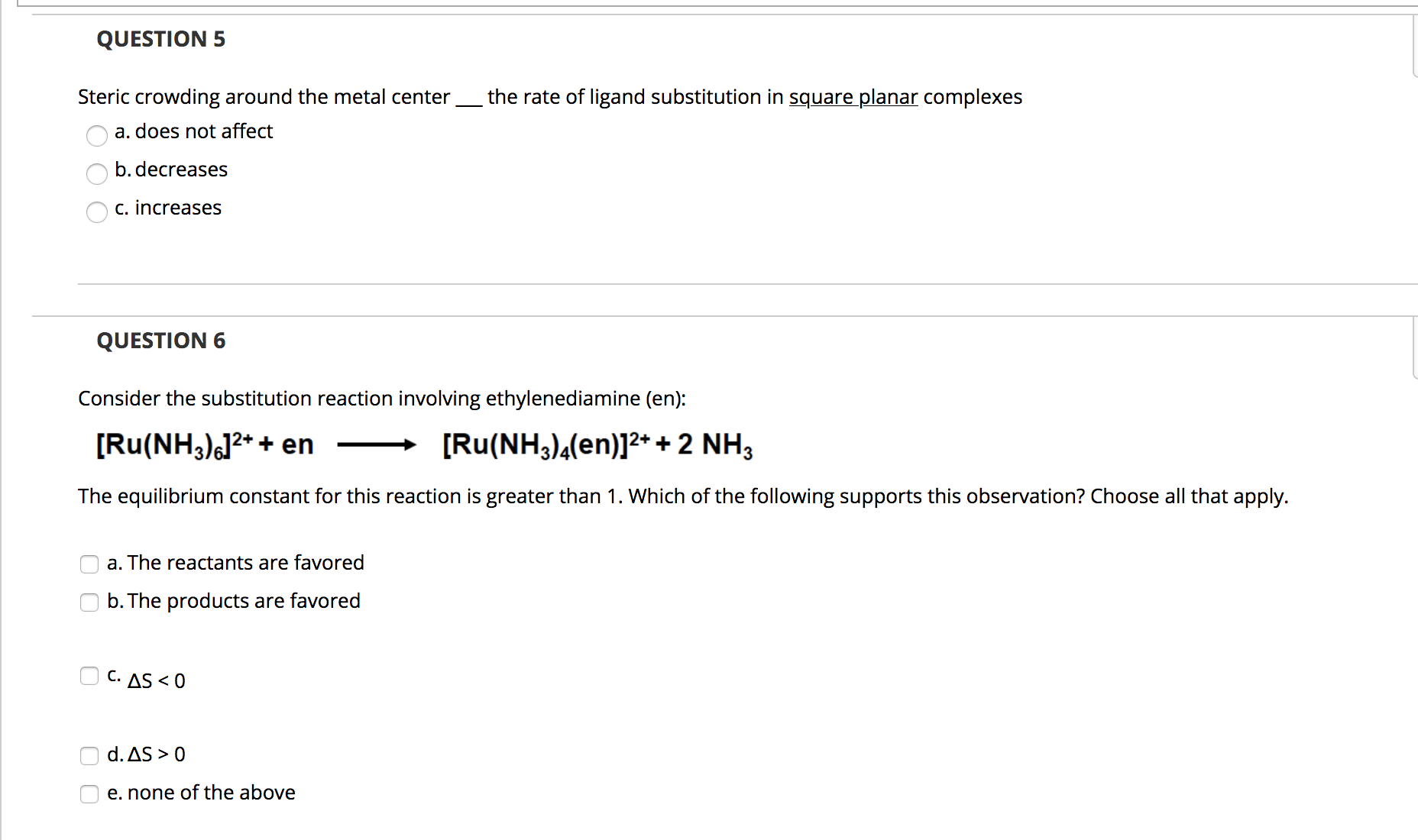 Steric crowding around the metal center
the rate of ligand substitution in square planar complexes
a. does not affect
b. decreases
c. increases
O O O
