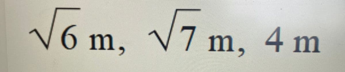 √6m, √√7 m, 4 m