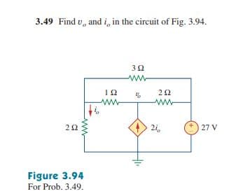 3.49 Find v, and i, in the circuit of Fig. 3.94.
ww
12
ww-
2i,
27 V
Figure 3.94
For Prob. 3.49.
