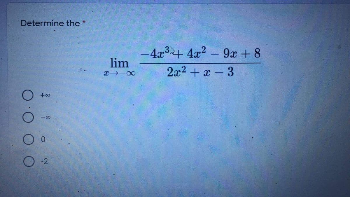 Determine the
大
4x3+ 4x2
9ж + 8
lim
-00
0.
-2
