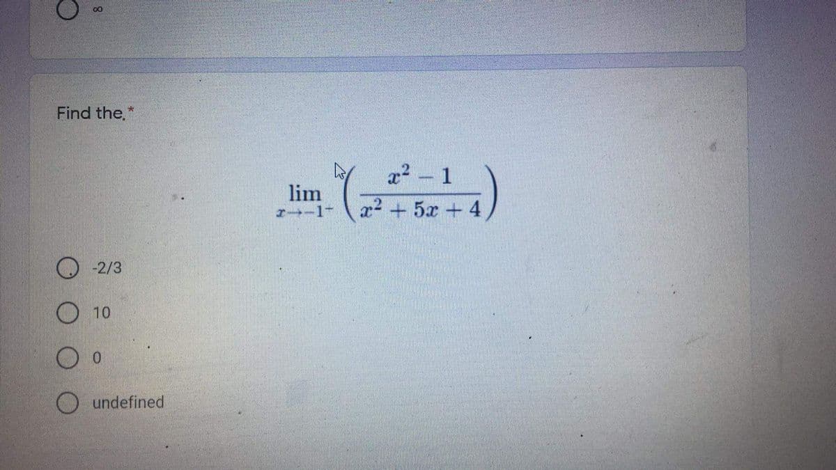 Find the.*
x? - 1
lim
r-1-
x + 5x + 4
-2/3
10
0.
O undefined
