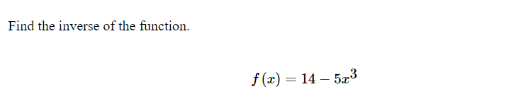 Find the inverse of the function.
f (x) = 14 – 5x³
