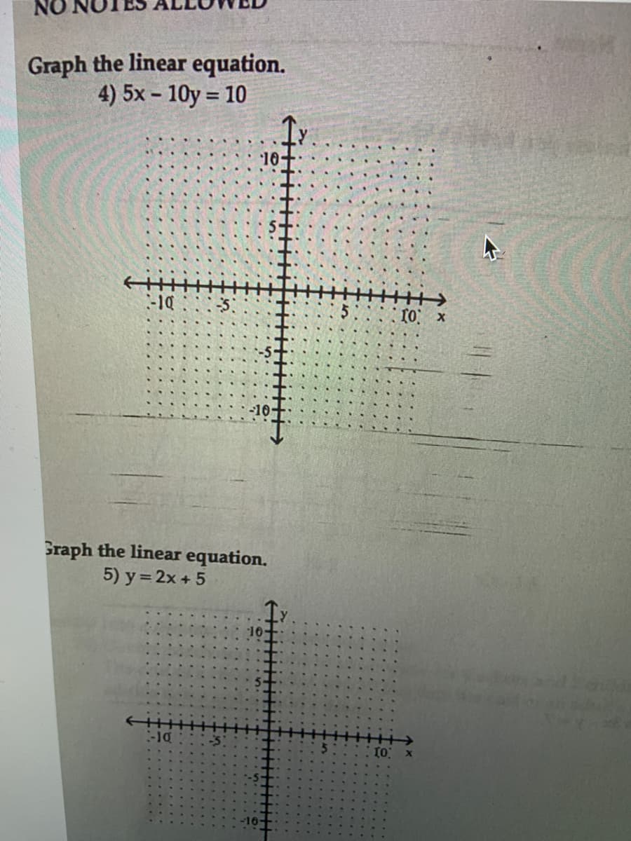 Graph the linear equation.
4) 5x - 10y = 10
:-10
10 x
Graph the linear equation.
5) y= 2x + 5
:-10
.....
.......
...... . . ....
.. . ..., .....
... . . te
.......
.... ..
