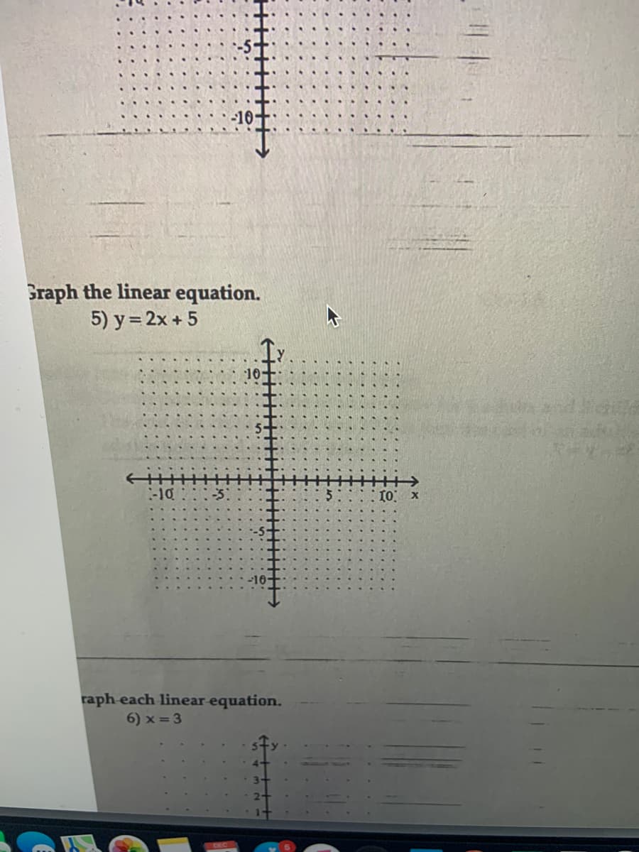 10-
Graph the linear equation.
5) y = 2x + 5
:-10
10 x
raph each linear equation.
6) x = 3
