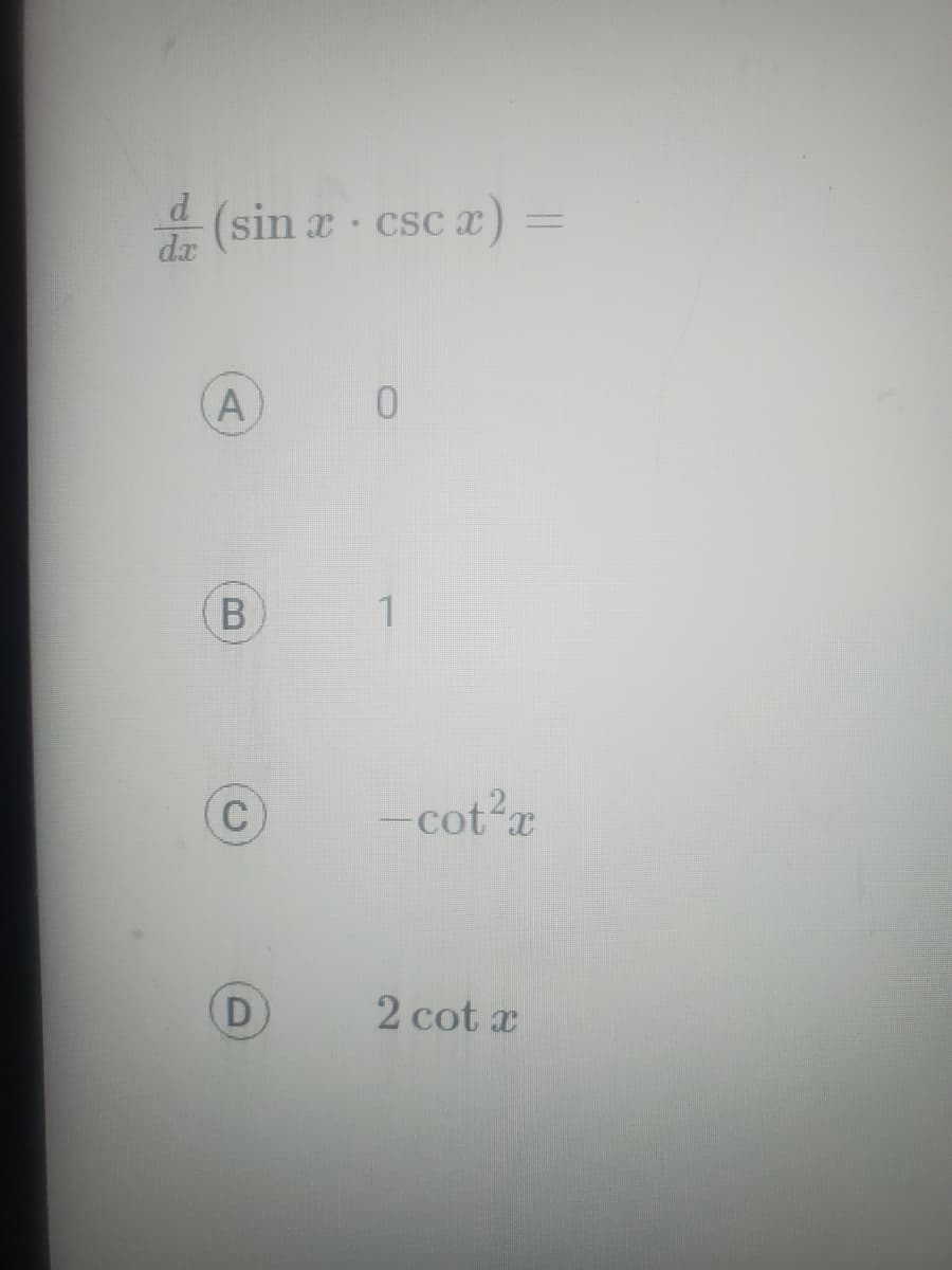 (sin x csc x) =
A
B
C
D
0
1
-cot²x
2 cot r