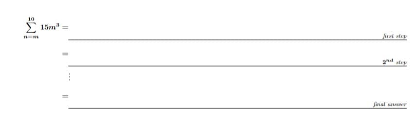 10
n=m
15m³
||
⠀
first step
2nd step
final
answer