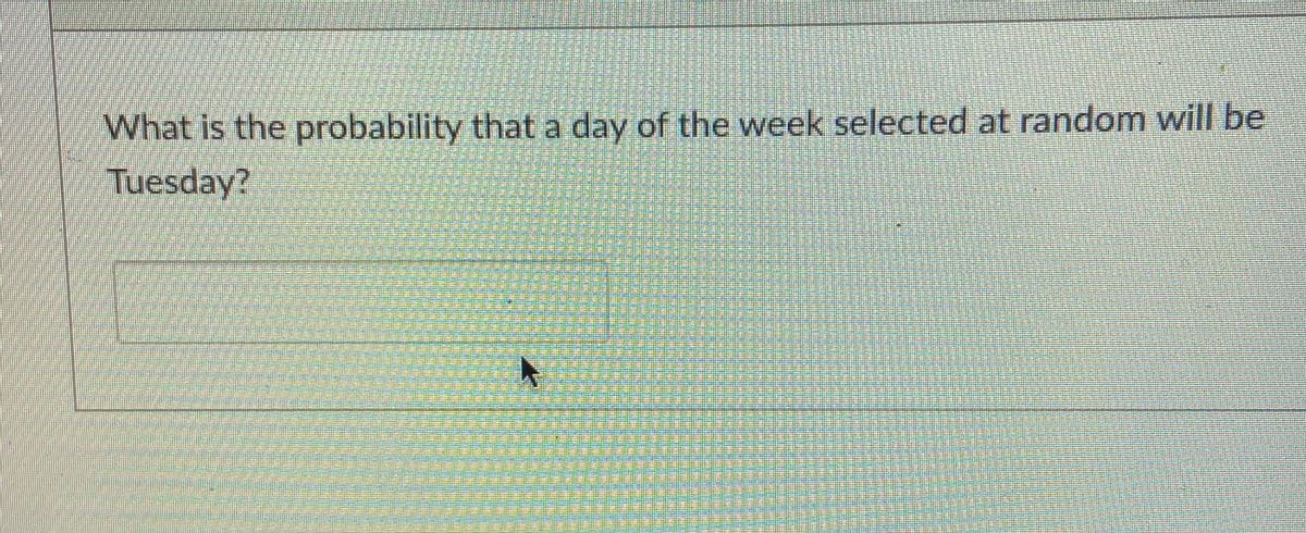 What is the probability that a day of the week selected at random will be
Tuesday?
益
据
