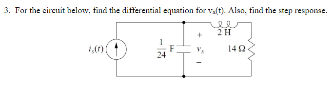 3. For the circuit below, find the differential equation for vx(t). Also, find the step response.
is(t)
F
24
Vx
2 H
1492