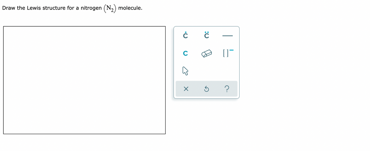 Draw the Lewis structure for a nitrogen (N,) molecule.
C
|
