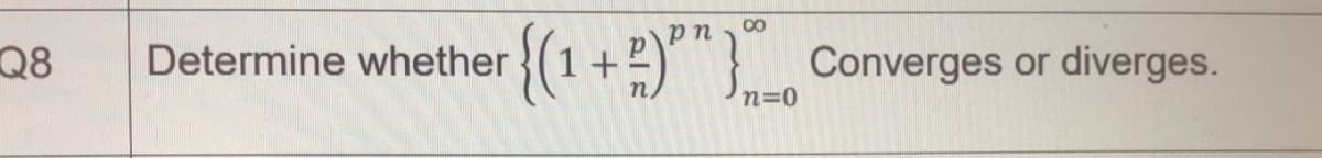 00
Q8
{(1+2)"} Converges or diverges.
Determine whether
ud
n=0
