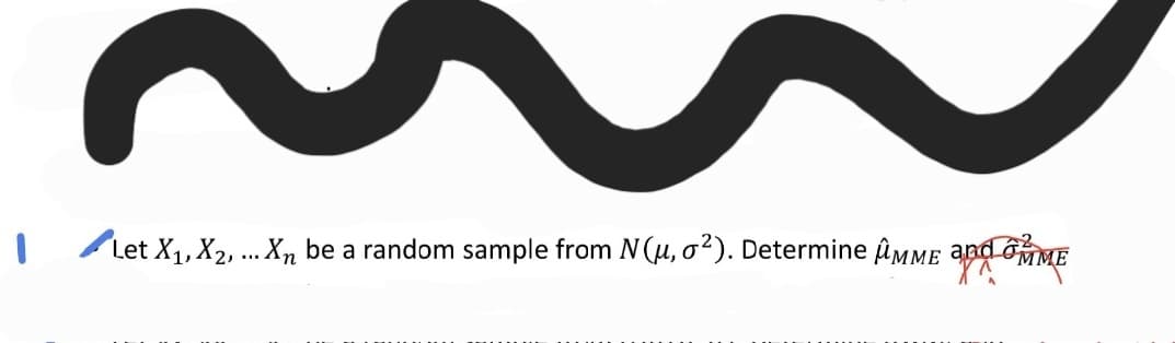 Let X1, X2, . Xn be a random sample from N(u, o²). Determine ûMmE and om
MME
